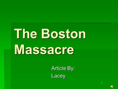 1 The Boston Massacre Article By: Lacey. 2 What Was The Boston Massacre? BBBBritish soldiers misheard their leader while being pelted and tormented.