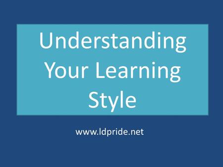 Understanding Your Learning Style www.ldpride.net.