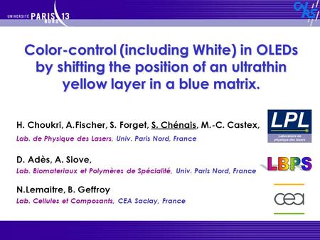 H. Choukri, A.Fischer, S. Forget, S. Chénais, M.-C. Castex, Lab. de Physique des Lasers, Univ. Paris Nord, France Color-control (including White) in OLEDs.