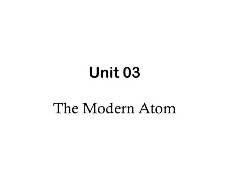 Unit 03 The Modern Atom. Quantum Mechanical Model Quantum mechanics was developed by Erwin Schrodinger Estimates the probability of finding an e - in.