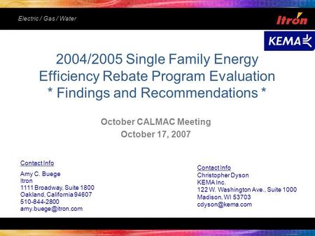 Electric / Gas / Water 2004/2005 Single Family Energy Efficiency Rebate Program Evaluation * Findings and Recommendations * October CALMAC Meeting October.