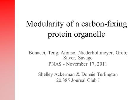 Bonacci, Teng, Afonso, Niederholtmeyer, Grob, Silver, Savage PNAS - November 17, 2011 Shelley Ackerman & Donnie Turlington 20.385 Journal Club I Modularity.