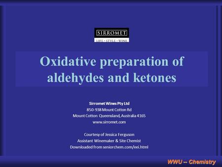 WWU -- Chemistry Oxidative preparation of aldehydes and ketones Sirromet Wines Pty Ltd 850-938 Mount Cotton Rd Mount Cotton Queensland, Australia 4165.