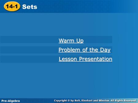 14-1 Sets Warm Up Warm Up Problem of the Day Problem of the Day Lesson Presentation Lesson Presentation Pre-Algebra.