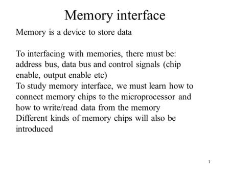 Memory interface Memory is a device to store data