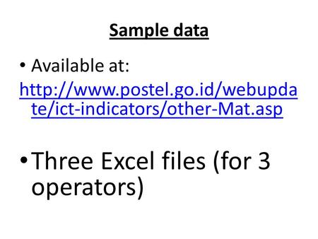 Sample data Available at:  te/ict-indicators/other-Mat.asp Three Excel files (for 3 operators)