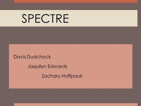 SPECTRE Davis Dudchock Jaquilyn Edwards Zachary Hoffpauir.