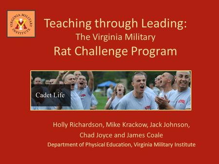 Holly Richardson, Mike Krackow, Jack Johnson, Chad Joyce and James Coale Department of Physical Education, Virginia Military Institute Teaching through.