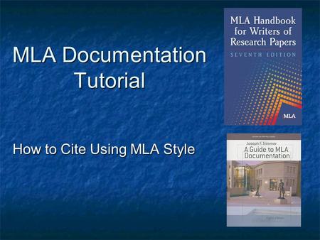 MLA Documentation Tutorial How to Cite Using MLA Style.