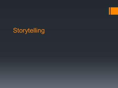 Storytelling. 10 reasons why we’ll always need a good story (from “The Most Human Art,” by Scott Russell Sanders) 1.They are a playground for language: