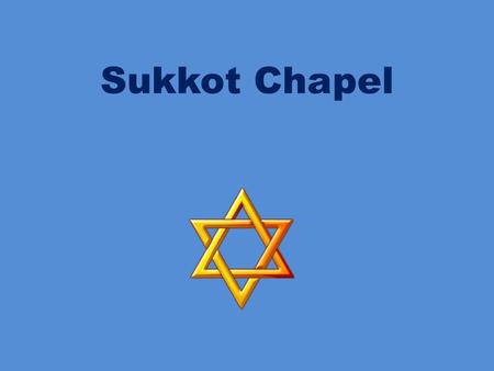 Sukkot Chapel. Scriptural Reading But in the fifteenth day of the seventh month, when you have gathered in the fruit of the land, you shall keep a feast.