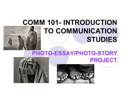 COMM 101- INTRODUCTION TO COMMUNICATION STUDIES PHOTO-ESSAY/PHOTO-STORY PROJECT.