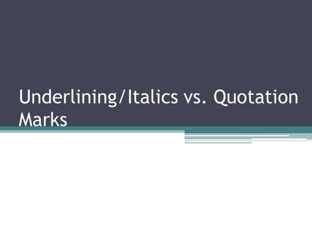 Underlining/Italics vs. Quotation Marks