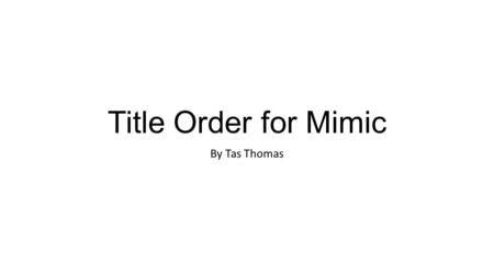 Title Order for Mimic By Tas Thomas. The titles depicted in this frame is the company that fund and produce the film. In the Film ‘Mimic’ the company.