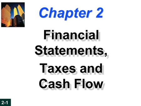 6-1 Chapter 2 Financial Statements, Taxes and Cash Flow Financial Statements, Taxes and Cash Flow 2-1.