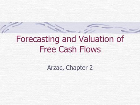 Forecasting and Valuation of Free Cash Flows Arzac, Chapter 2.