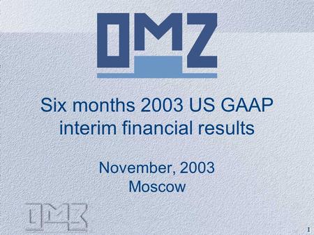 1 1 Six months 2003 US GAAP interim financial results November, 2003 Moscow.