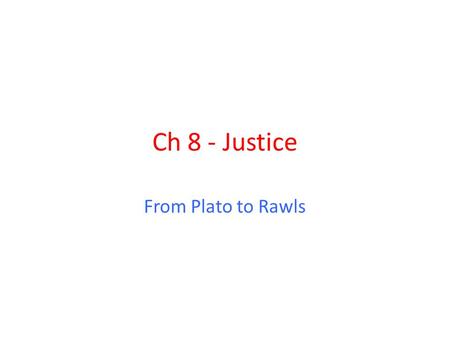 Ch 8 - Justice From Plato to Rawls.