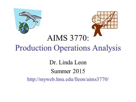 AIMS 3770: Production Operations Analysis Dr. Linda Leon Summer 2015