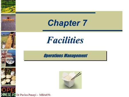 Dr Pavlos Panayi - MBA650. Facilities Operations Management Chapter 7.