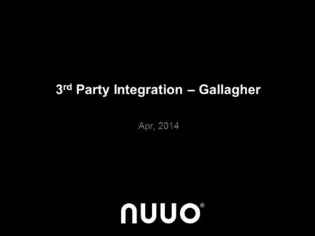 3 rd Party Integration – Gallagher Apr, 2014. Agenda Integration Introduction Technical Issue Escalation Quick Setup Guide www.nuuo.com.