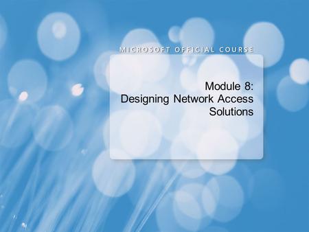 Module 8: Designing Network Access Solutions. Module Overview Securing and Controlling Network Access Designing Remote Access Services Designing RADIUS.