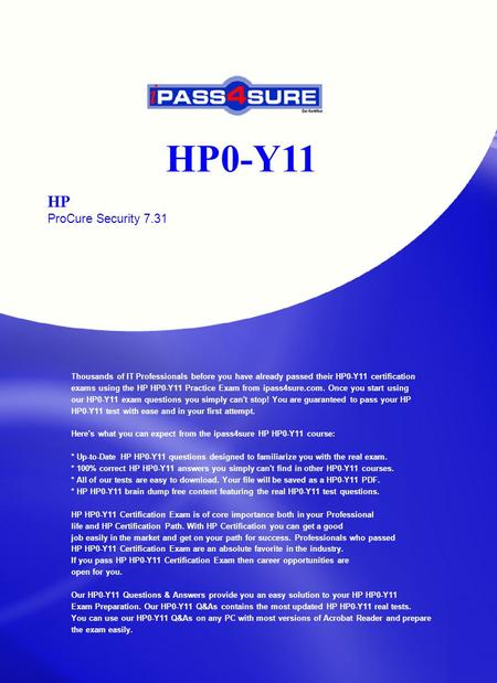 HP0-Y11 HP ProCure Security 7.31 Thousands of IT Professionals before you have already passed their HP0-Y11 certification exams using the HP HP0-Y11 Practice.