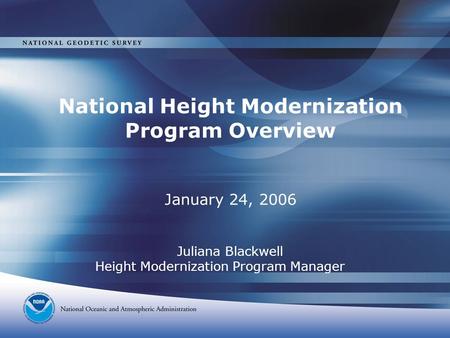 National Height Modernization Program Overview January 24, 2006 Juliana Blackwell Height Modernization Program Manager.