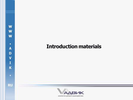 W. A D V I K. RU Introduction materials. W. A D V I K. RU Lines of activity General contracting; Telecommunication; Engineering; Security; Construction.