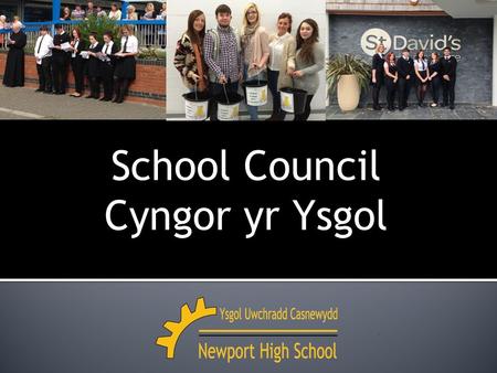 School Council Cyngor yr Ysgol. Head Boy Head Girl Liam KellyShaunagh Coldrick Deputy Head BoyDeputy Head Girl Jack VaughanMegan Grist Senior Captain.