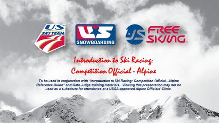 Introduction to Ski Racing: Competition Official - Alpine To be used in conjunction with “Introduction to Ski Racing: Competition Official - Alpine Reference.