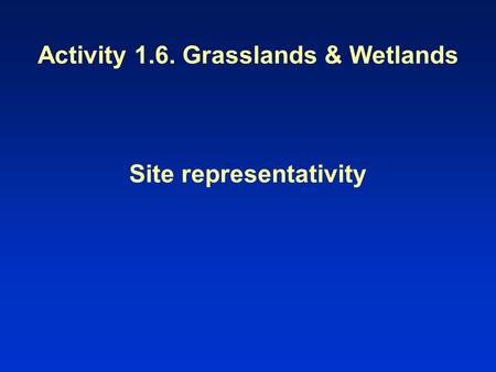 Activity 1.6. Grasslands & Wetlands Site representativity.