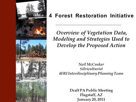 4 Forest Restoration Initiative Overview of Vegetation Data, Modeling and Strategies Used to Develop the Proposed Action Neil McCusker Silviculturist 4FRI.