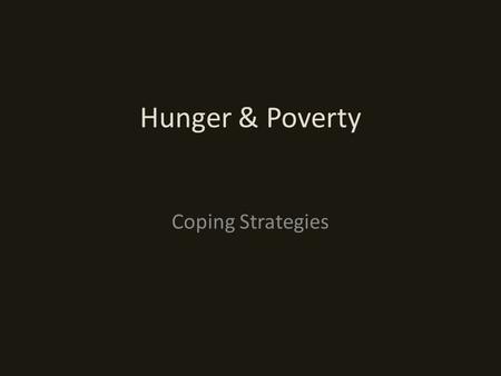 Hunger & Poverty Coping Strategies. Key Issues to Consider Define vulnerability to hunger in the United States and in lesser developed countries Note.