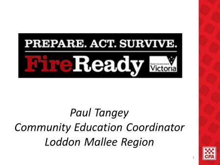 1 Paul Tangey Community Education Coordinator Loddon Mallee Region.