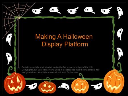 Making A Halloween Display Platform Certain materials are included under the fair use exemption of the U.S. Copyright Law. Materials are included in accordance.