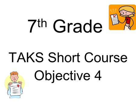 7 th Grade TAKS Short Course Objective 4. 7.9(A) The student is expected to estimate measurements and solve application problems involving length (including.