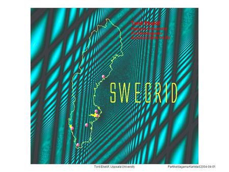 Tord.Ekelöf, Uppsala UniversityPartikeldagarna Karlstad 2004-04-01 Tord Ekelöf Uppsala University Partikeldagarna Karlstad 2004-04-01.