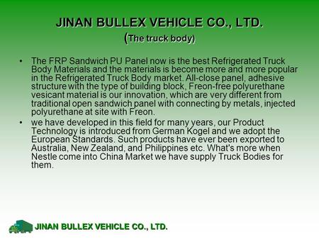 JINAN BULLEX VEHICLE CO., LTD. ( The truck body) The FRP Sandwich PU Panel now is the best Refrigerated Truck Body Materials and the materials is become.