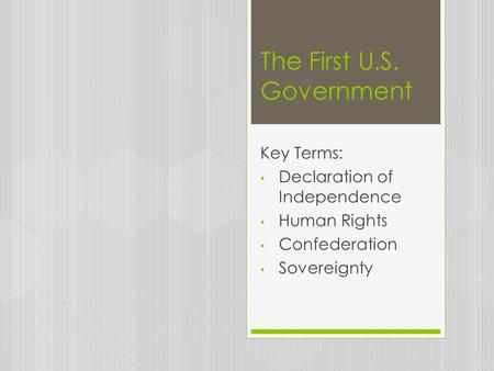 The First U.S. Government Key Terms: Declaration of Independence Human Rights Confederation Sovereignty.