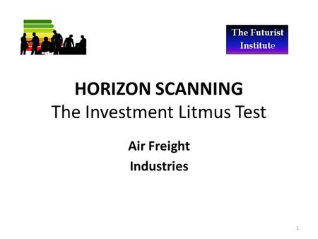 HORIZON SCANNING The Investment Litmus Test Air Freight Industries 1.