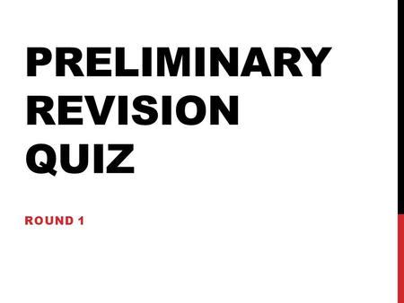 PRELIMINARY REVISION QUIZ ROUND 1. 1.Name 3 different forms of 3D Pictorial Drawing 2.What are the two main types of Architectural Drawing 3.What is an.