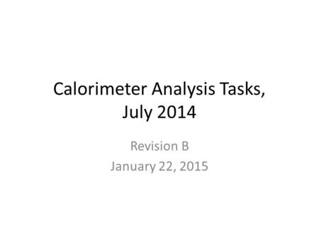 Calorimeter Analysis Tasks, July 2014 Revision B January 22, 2015.