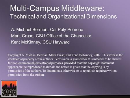 Multi-Campus Middleware: Technical and Organizational Dimensions A. Michael Berman, Cal Poly Pomona Mark Crase, CSU Office of the Chancellor Kent McKinney,