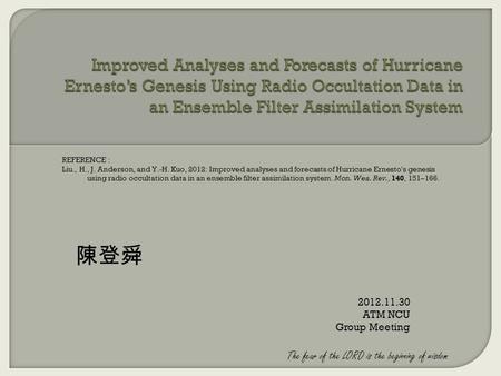 The fear of the LORD is the beginning of wisdom 陳登舜 2012.11.30 ATM NCU Group Meeting REFERENCE : Liu., H., J. Anderson, and Y.-H. Kuo, 2012: Improved analyses.