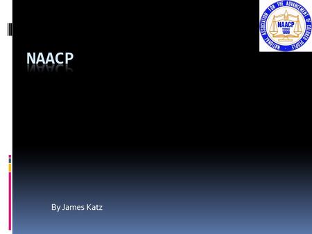 By James Katz. Who are they?  Sectional public pressure group  Oldest and largest pressure group  Began in 1909 in response to the racist movement.