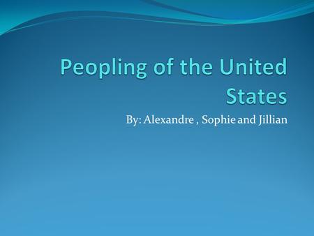 By: Alexandre, Sophie and Jillian European Americans The European Americans arrived in America between 1607 and 1733; witch is about 288 years ago. They.