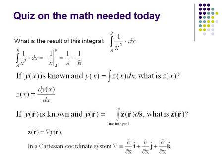 Quiz on the math needed today What is the result of this integral: