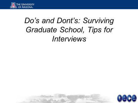 Do’s and Dont’s: Surviving Graduate School, Tips for Interviews.