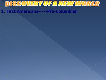 1.First Americans-----Pre-Columbian Pre- Columbian time period. First Americans came from Asia Crossed the Bering Strait during the Ice Age Following.